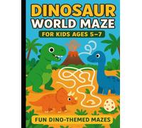 Dinosaur World Maze for Kids Ages 5-7 Fun Dino-Themed Mazes: For Young Explorers. Easy & Engaging Puzzles for Early Learners