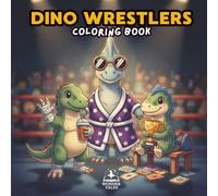 Dinosaur Wrestlers Coloring Book: 40 Cute Wrestling Dinosaurs Coloring Pages: Adorable Dinosaur Wrestling Scenes | Perfect Gift for Boys and Girls Who Love Dinosaurs, Sports and Coloring | Stress Relief and Creative Fun