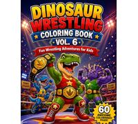 Dinosaur Wrestling Coloring Book Vol. 6: Fun Wrestling Adventures for Kids | 60 Action-Packed Dino Coloring Pages