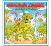 Dinosaur Zombie Coloring Adventure: A Fun & Silly Zombie Dino Coloring Book for Kids Ages 4-8