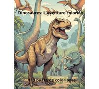 DINOSAURES: L'Aventure coloriée - 113 pages de coloriage