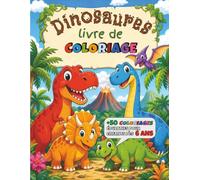 Dinosaures - livre de coloriage: +50 coloriages éducatifs pour enfants dès 6 ans