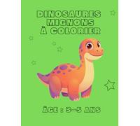 Dinosaures mignons - Mon premier livre de coloriage: Pour enfants de 3 à 5 ans - 40 pages de dessins simples à colorier