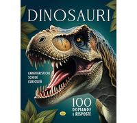 Dinosauri. 100 domande e risposte. Ediz. a colori