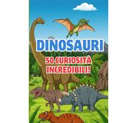 Dinosauri, 50 curiosità incredibili
