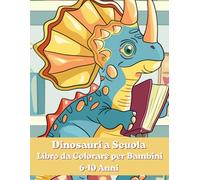 Dinosauri a Scuola - Libro da Colorare per Bambini 6-10 Anni: 45 Disegni Divertenti con Dinosauri in ttività Creative per Sviluppare Fantasia, Creatività e Concentrazione