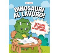 Dinosauri al lavoro!: Album da colorare (Animali da colorare)