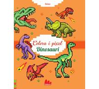 Dinosauri. Colora i pixel. Ediz. a colori (Colorabili)