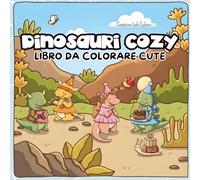 Dinosauri Cozy - Libro da Colorare Kawaii per Bambini e Adulti con Illustrazioni Tenere e Carini: Disegni rilassanti illustrate a mano per bambini e adulti cute, con dinosauri kawaii e scene cozy