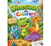 Dinosauri da Colorare: 30 Illustrazioni Originali di Dinosauri per Bambini dai 4 agli 8 Anni