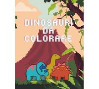 Dinosauri da colorare: Divertiti e colora fantastici dinosauri