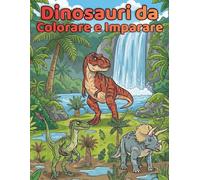 Dinosauri da Colorare e Imparare: 50 illustrazioni realistiche e fatti scientifici per bambini dai 4 ai 12 anni: Un'avventura preistorica educativa per piccoli paleontologi.