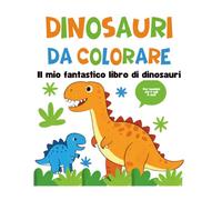 Dinosauri da Colorare per Bambini: Album con Disegni Grandi e Curiosità Educative sulla Preistoria. Libro da Colorare per la Scuola dell'Infanzia e Primaria (Età 3-6 anni)
