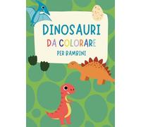Dinosauri da Colorare per Bambini: Divertimento Preistorico con i Giganti della Terra - Libro da Colorare Educativo per Bambini dai 3 agli 8 Anni - 50 ... Triceratopo, Brontosauro e Altri Dinosauri