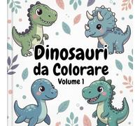 Dinosauri da Colorare - Volume 1: Libro da colorare per bambini con dinosauri carini