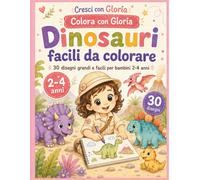 Dinosauri facili da colorare: Libro da colorare dinosauri per bambini 2-4 anni: 30 disegni grandi, facili e teneri per età prescolare (Cresci con Gloria)