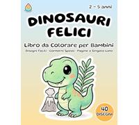 Dinosauri Felici - Libro da Colorare per Bambini 2-5 Anni: Formato 8,5x11 - 40 Disegni Facili - Contorni Spessi - Pagine a Singolo Lato (Retro Bianco)