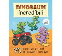 Dinosauri Incredibili - 70 Divertenti attività da colorare e giocare per bambini dai 3 ai 6 anni: Giochi, labirinti, unisci i puntini, pregrafismo, curiosità e disegni - Libro educativo prescolare