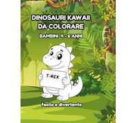DINOSAURI KAWAII DA COLORARE: FACILE E DIVERTENTE PER BAMBINI 4 - 6 ANNI