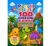 Dinosauri Kawaii da colorare: Libro da colorare per bambini dai 4 agli 8 anni con 100 adorabili dinosauri kawaii, scene divertenti e tante avventure da colorare (Piccoli Artisti)