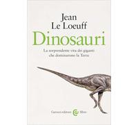 Dinosauri. La sorprendente vita dei giganti che dominarono la Terra (Le sfere)