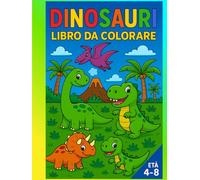 DINOSAURI - Libro da Colorare: Attività divertenti per bambini dai 4 agli 8 anni