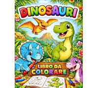 Dinosauri Libro da colorare: Cute & Realistic Dinosaurs | T-Rex, Triceratops, Velociraptor | Attività Educativa, Regalo per Bambini e Bambine
