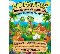 Dinosauri Quaderno di esercizi di comprensione del testo: Impara, leggi e scopri fatti sui dinosauri attraverso attività pratiche e ricerche guidate ... le competenze di lettura passo dopo passo.