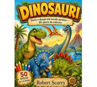 DINOSAURI: Storie e disegni dal mondo perduto - 50 specie da colorare (Spazio al Colore)