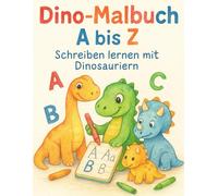 Dinosaurier-Abenteuer: Dein Malbuch von A bis Z: Mit Dinos lernen und ausmalen: Perfekt für kleine Entdecker von A bis Z | Für Kinder ab 3 Jahren (Mit ... und Farben spielerisch die Welt entdecken)