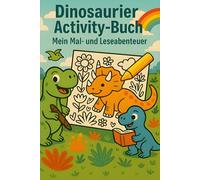 Dinosaurier Activity-Buch - Das Mal- und Lesebuch für Mädchen und Jungen (ab 4 Jahren): 20 spannende Geschichten zum Ausmalen, Vorlesen und Mitdenken!