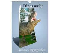 Dinosaurier aus der Vergangenheit (Wandkalender 2026 DIN A4 hoch), CALVENDO Monatskalender: Hier sind einige der Dinosaurier, die die Erde bevölkert haben
