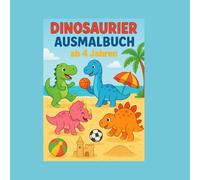 Dinosaurier Ausmalbuch ab 4 Jahren: Dino-Momente: Sport, Strand & Familie