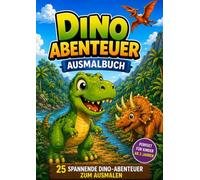Dinosaurier Ausmalbuch für Kinder 3 - 5 Jahre | 25 Spannende Dino-Abenteuer zum Ausmalen: 25 liebevolle Dino Abenteuer | Einfach & kindgerecht | ... liebevoll gestaltete Dinosauier zum Ausmalen)