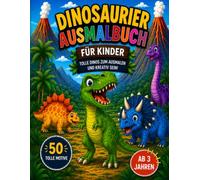 Dinosaurier Ausmalbuch für Kinder: 50 tolle Dino-Motive zum Ausmalen und kreativ sein! Für Kinder ab 3 Jahren