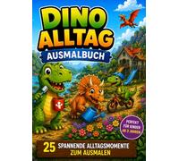 Dinosaurier Ausmalbuch für Kinder ab 3 Jahren | 25 Spannende Dino Alltagssituationen zum Ausmalen: 25 liebevoll gestaltete Dino in Alltagssituationen ... den Alltag entdecken | Für Kinder ab 3 Jahren