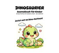 Dinosaurier - Ausmalbuch für Kinder: Große Motive mit dicken Linien - ab 3 Jahren | Jetzt mit 50 Dino-Motiven