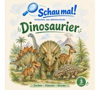 Dinosaurier: Ein detailreiches Bilder-Sachbuch über Urzeit und Fossilien zum Suchen, Staunen und Vorlesen für Kinder ab 3 Jahren (SCHAU MAL!)