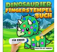Dinosaurier Fingerstempelbuch für Kinder. Dot Markers: Großes Fingerabdruck Malbuch mit mehr als 50 Dino-Vorlagen zum Ausschneiden, Stempeln, Kritzeln und Basteln für Mädchen und Jungen.