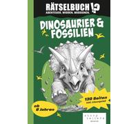 Dinosaurier & Fossilien: Rätselbuch für Kinder ab 8 Jahren: Abenteuer, Wissen & Missionen (Rätselbücher für Schulkinder & Teens - Zeitvertreib ohne ... & Teens - Zeitvertreib ohne Handy)
