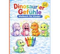 Dinosaurier Gefühle Malbuch für Kinder (4-8 Jahre): Einfaches Ausmalbuch über Gefühle wie Freude, Wut, Angst & Traurigkeit für Kinder