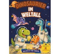Dinosaurier im Weltall Malbuch für Kinder: 40 Ausmalbilder & 20 Bonus-Aktivitätsseiten | Dinosaurier, Weltraum, Labyrinthe, Suchspiele, Schattenrätsel und mehr | Für Kinder ab 3 Jahren