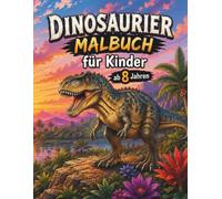 Dinosaurier Malbuch ab 8 Jahren: Über 55 beeindruckende Dinosaurier-Motive | T-Rex, Triceratops, Brachiosaurus & viele mehr (Dinosaurier Abenteuerwelt)