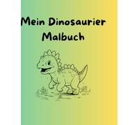 Dinosaurier Malbuch: Das Malbuch mit großem Dinosaurier Spaß für Mädchen und Jungen. 56 süße Dinosaurier-Motive waren darauf ausgemalt zu werden