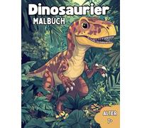 Dinosaurier Malbuch: Dinosaurier Malbuch: Kinder-Malspaß ab 7 mit über 30 Motiven