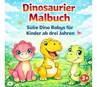 Dinosaurier Malbuch: Für Kinder ab 3 Jahren mit Dino Babys - Dinosaurier Ausmalbuch für Jungen und Mädchen