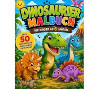 Dinosaurier Malbuch für Kinder ab 6 Jahren: Über 50 fantastische Dinosaurier zum Ausmalen | Einseitig bedruckt | Für Jungen & Mädchen ab 6 Jahren | Fördert Kreativität, Konzentration und Feinmotorik
