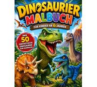 Dinosaurier Malbuch für Kinder ab 6 Jahren: Über 50 fantastische Dinosaurier zum Ausmalen | Einseitig bedruckt | Für Jungen & Mädchen ab 6 Jahren | Fördert Kreativität, Konzentration und Feinmotorik