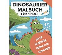 Dinosaurier Malbuch für Kinder DIN A4 Urzeitwelt der Dinos Ausmalbücher: 50 urzeitliche Motive zum Ausmalen!