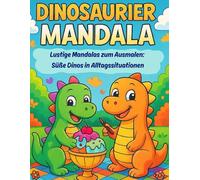 Dinosaurier Malbuch - Lustige Mandalas zum Ausmalen: Süße Dinos in Alltagssituationen - Ausmalspaß für Kinder (Mandalabücher für Kinder)